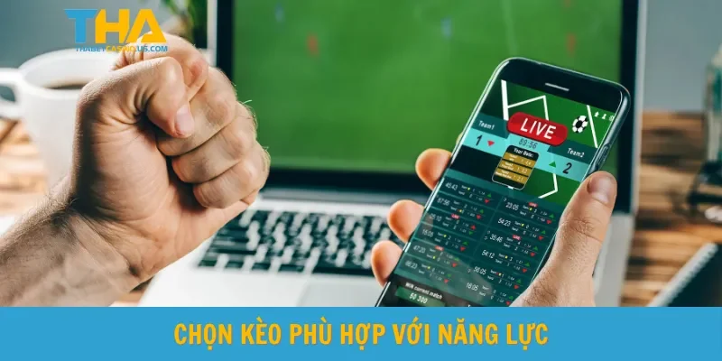 Chọn kèo phù hợp với năng lực