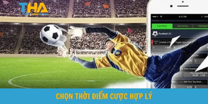 Chọn thời điểm cược hợp lý