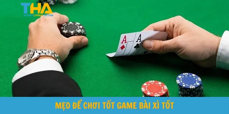 Mẹo để chơi tốt game bài xì tốt