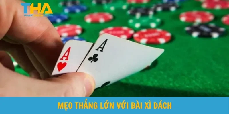 Mẹo thắng lớn với bài xì dách